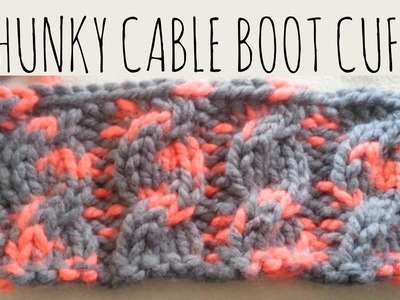 Chunky Cable | Boot Cuff Tutorial | Knit Pattern