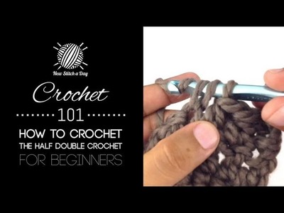 Crochet 101: How to Crochet the Half Double Crochet for Beginners