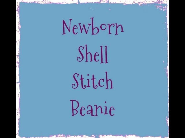 Crochet Newborn Shell Stitch Beanie Tutorial - Crochet Hat - Crochet Pattern