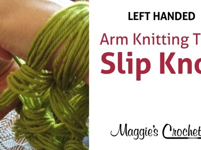 MAGGIE'S ARM KNITTING TIPS: Slip Knot - Left Handed