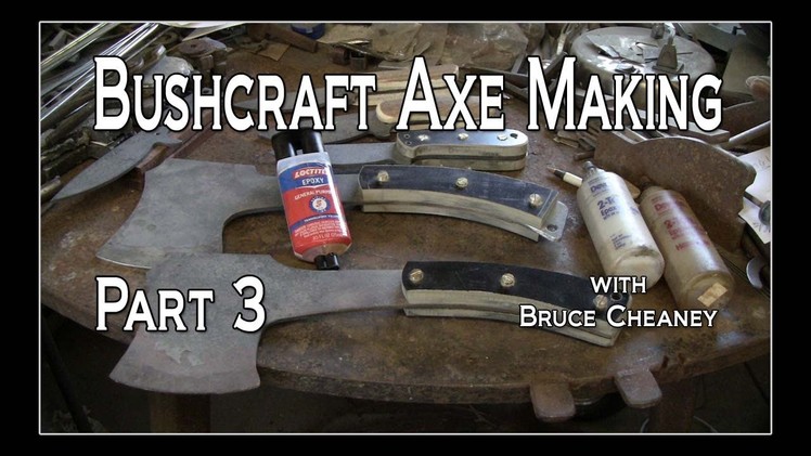 Bushcraft Axe Making How to Make Handmade Bushcraft Axes Tutorial Part 3