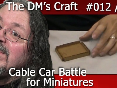 Craft a cable car battle for D&D (The DM's Craft Ep12, p1)