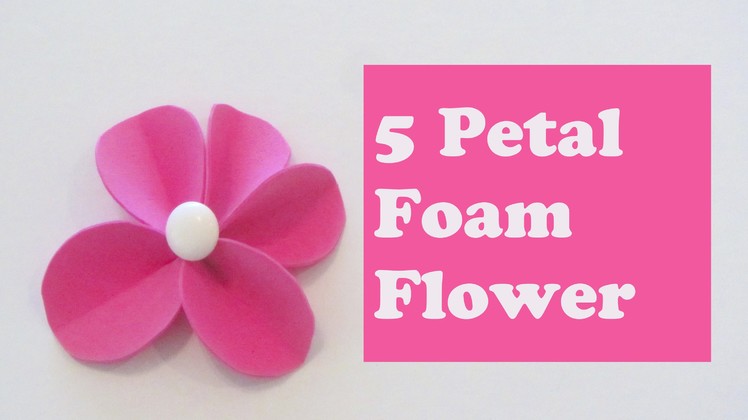 Foam Flower or Felt Flower Craft Tutorial