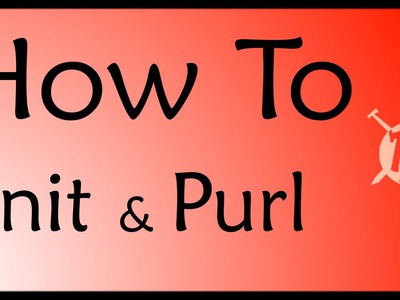 How To Knit and Purl ~ Episode 4 of "Learn to Knit like a Maniac"