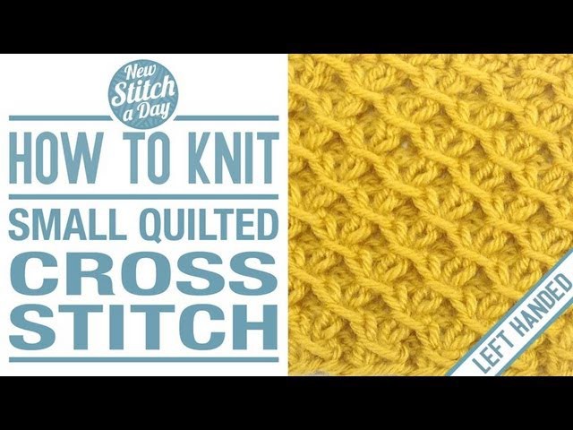 How to Knit the Small Quilted Cross Stitch (English Style, Left Handed)