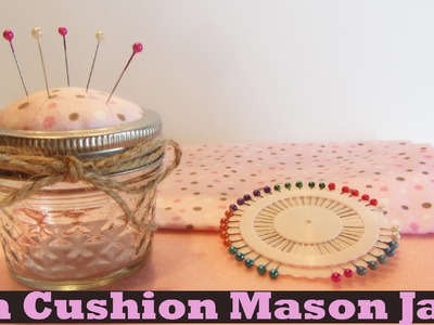 How to Make A Pin Cushion Mason Jar Craft Tutorial