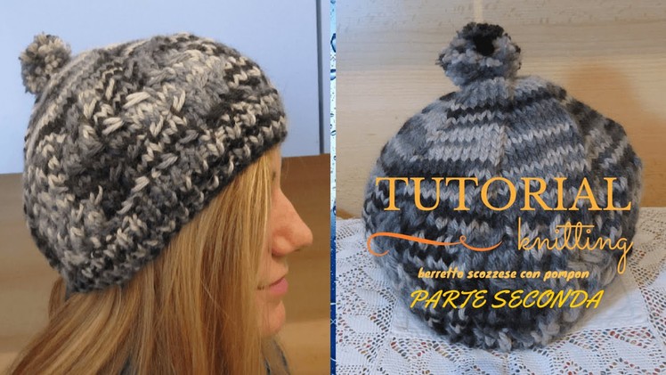 KNITTING TUTORIAL: HOW TO KNIT A HAT DIY | BERRETTO SCOZZESE CON POMPON a maglia - PARTE 2°