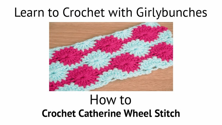 Learn to Crochet with Girlybunches - Catherine Wheel Stitch - Tutorial
