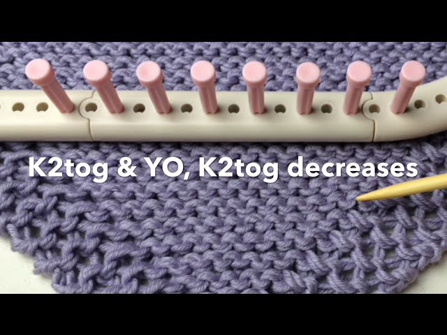 Loom Knit Decrease knit 2 together K2tog & YO, K2tog