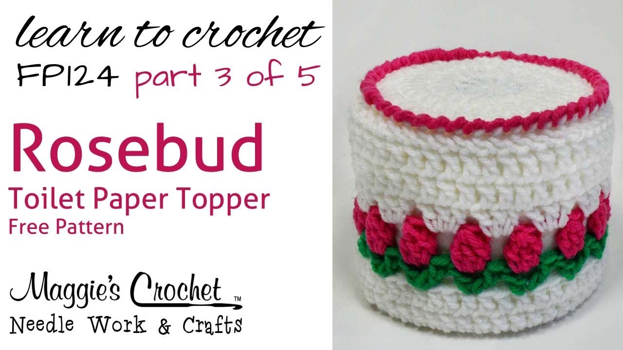 Crochet Rosebud Toilet Paper Topper Part 3 of 5 - Pattern # FP124