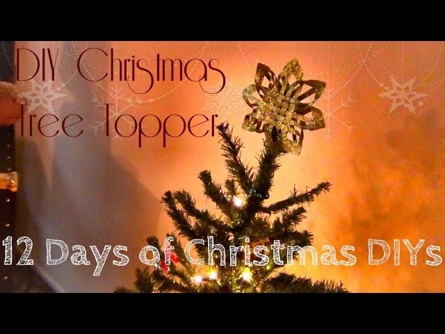 DIY Christmas Tree Topper ♥ 12 Days of Christmas DIYs: DAY THREE
