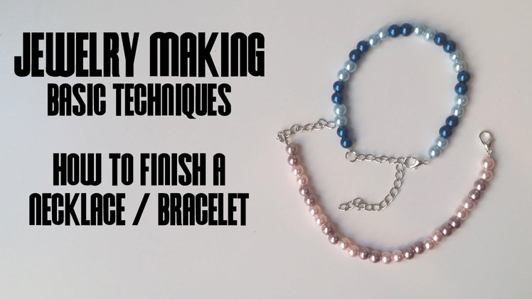 How to Finish a Necklace or Bracelet - Jewelry Making Basic Techniques