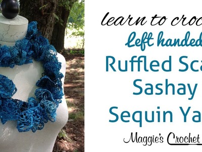 Sashay Sequin Ruffle Scarf Left Handed Crochet Lesson with Maggie Weldon