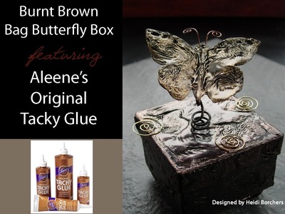 Burnt Brown Bag Butterfly Box featuring Aleene's Original Tacky Glue