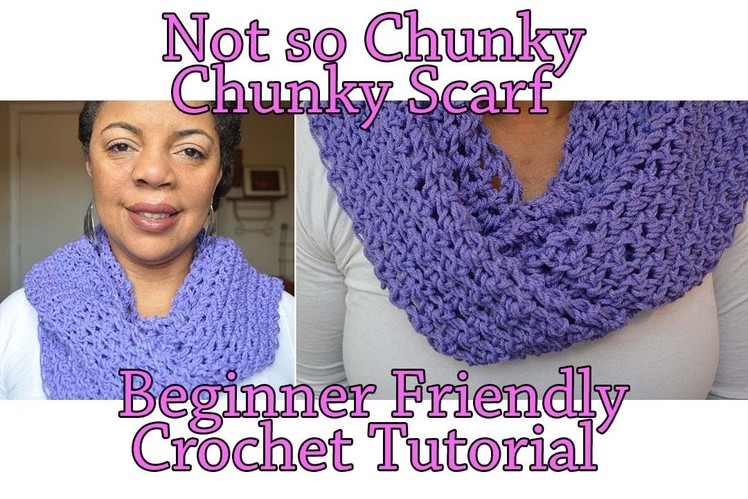 Crochet Tutorial - The Not So Chunky, Chunky Scarf