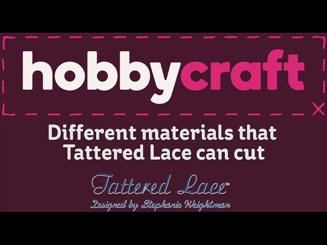 Different Materials that Tattered Lace Can Cut | Hobbycraft