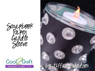 How to Create Scrapbook Paper Candle Sleeves by Tiffany Windsor