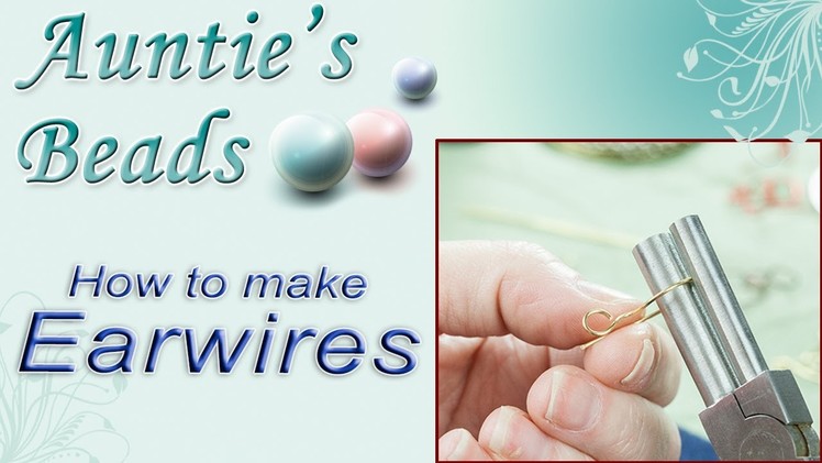 How to make Earwires - Working with Wire: Episode 1