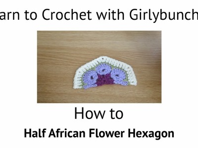 Learn to Crochet with Girlybunches - Half African Flower Hexagon Tutorial