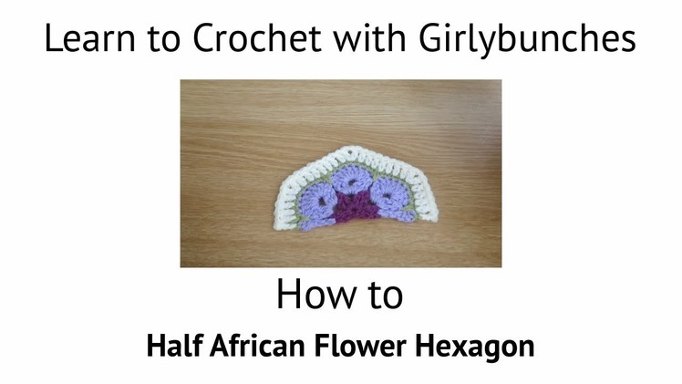 Learn to Crochet with Girlybunches - Half African Flower Hexagon Tutorial