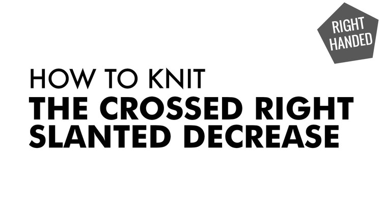 The Crossed Right Slanted Decrease :: Knitting Decrease :: Right Handed