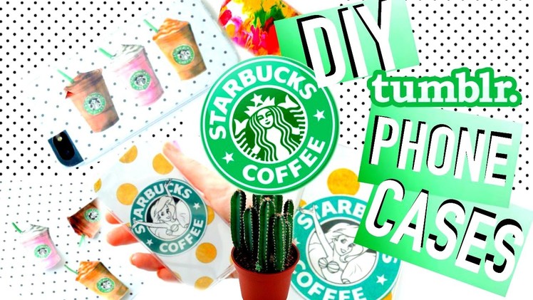 DIY Phone Cases: Tumblr Inspired! | Starbucks, Little Mermaid, Tye Die & More!