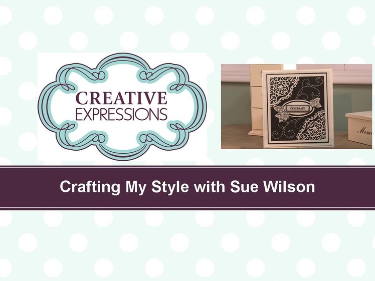 Craft Dies by Sue Wilson -- Tutorial Video - B&W Celebration Card for Creative Expressions