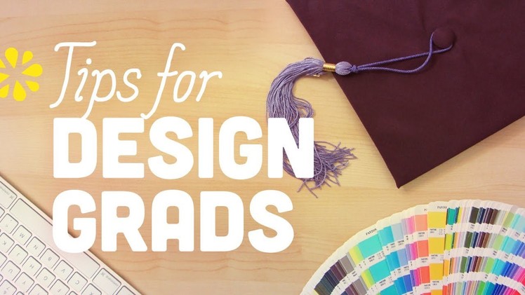 Design School Graduate Tips: Tips for New Grads