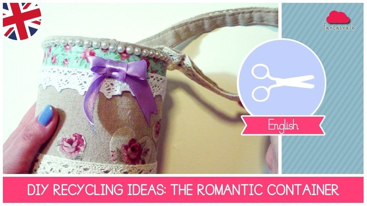 DIY RECYCLING IDEAS: How to make a ROMANTIC shabby&chic container