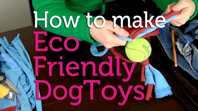 How to Make Eco-Friendly Dog Toys from Old Jeans & Tees | DIY Project