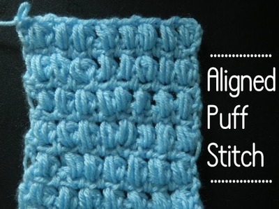 Soft Aligned Puff Stitch -  Crochet Video Pattern