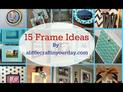 15 DIY Frame Ideas