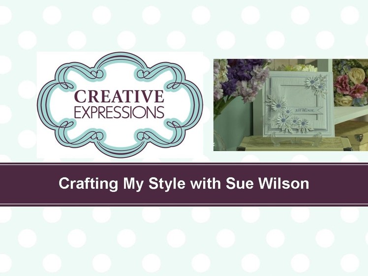 Craft Dies by Sue Wilson -- Tutorial Video -  Just Because Card for Creative Expressions