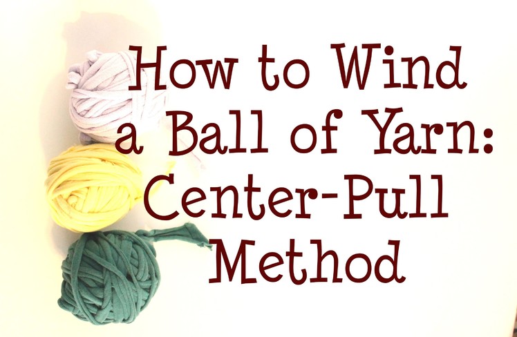 Easy Way to Wind a Ball (Skein) of Yarn | Center-Pull Method