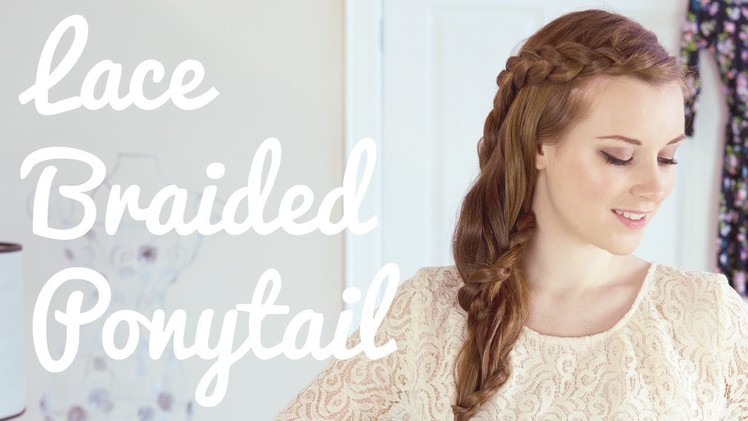 Lace Braided Ponytail Hair Tutorial