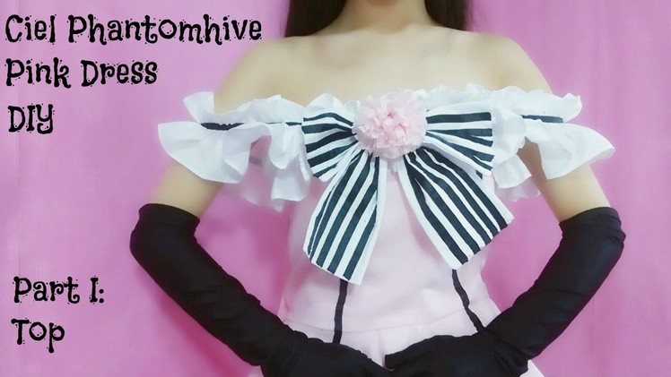 Fancy anime costume DIY - How to Sew Ciel Phantomhive Black Butler Pink Dress - Part I: Top