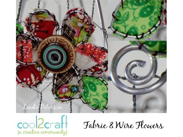 How to Create a Whimsical Fabric and Wire Flower by Linda Peterson