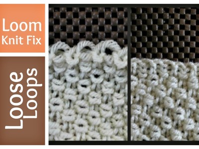 Loose Loops on Loom Knitting - Tighten - Fix