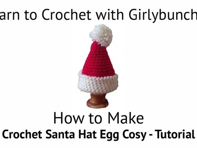Learn to Crochet with Girlybunches - Crochet Santa Hat Egg Cosy - Tutorial