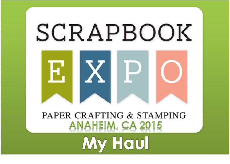 My Haul: Scrapbook EXPO 2015 in Anaheim, CA