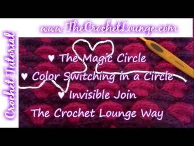 Crochet Tutorial Series:  Magic Circle, Color Change & Invisible Join ~The Crochet Lounge Way