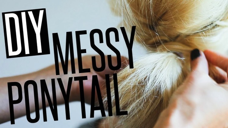 DIY Messy Ponytail Hair Tutorial