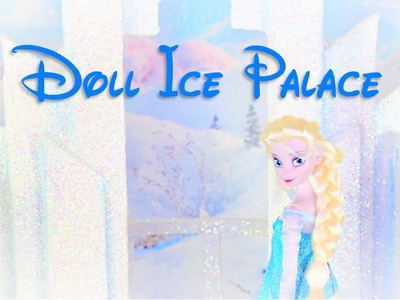 How to Make a Dollhouse: Frozen Ice Palace - Doll Crafts