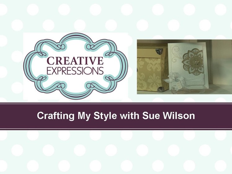 Craft Dies by Sue Wilson -- Tutorial Video -  Blossom Apperture for Creative Expressions