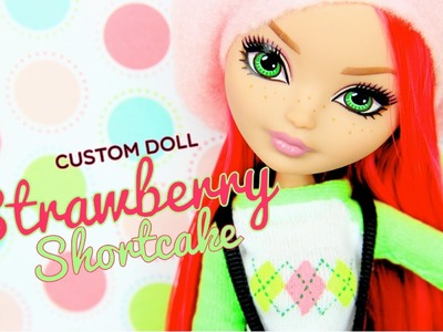 Custom Doll: Ever After High Strawberry Shortcake - Doll Crafts