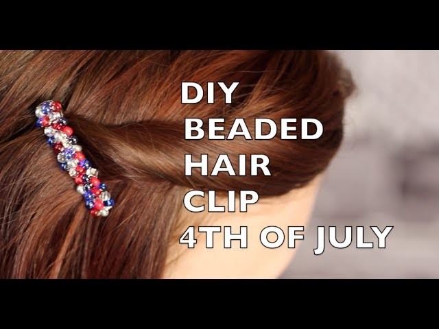 How To Make A Beaded Hair Clip - 4th of July Hair Clip