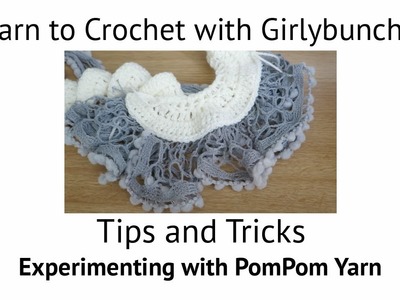 Learn to Crochet with Girlybunches - Experimenting with PomPom. Ruffle Yarn
