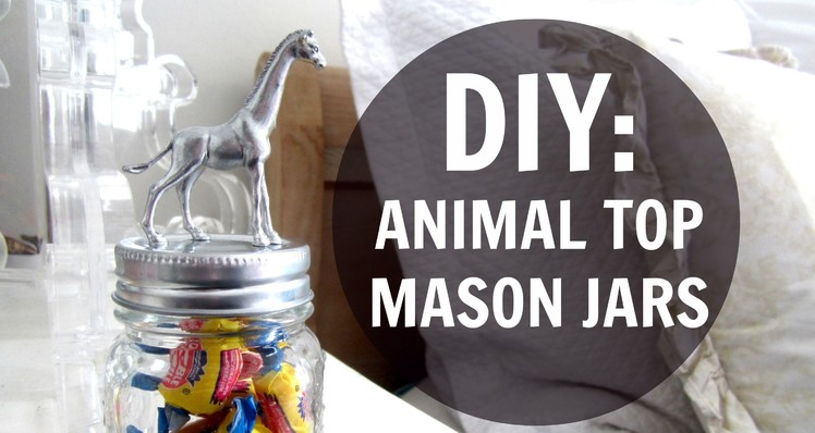 DIY: Cute Animal Top Mason Jars! | rachspeed