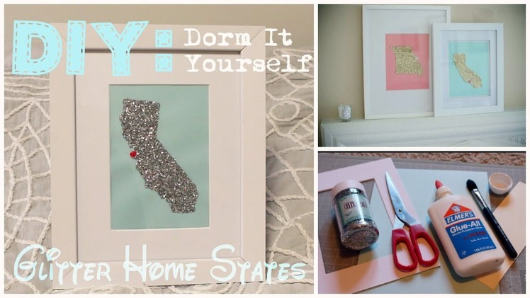 DIY: Dorm It Yourself - Glitter Home States