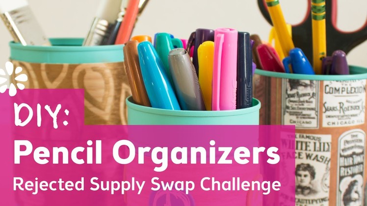 DIY Pencil Organizers : Rejected Supply Swap Challenge with Karen Kavett